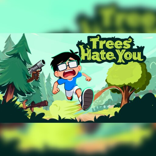 Trees Hate You